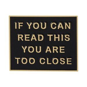 5/$20 If you Can Read This You Are Too Close To Me Funny Anti Social Lapel Pin
